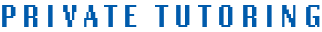 PRIVATE TUTORING